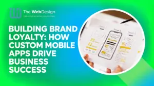 custom mobile app development brand loyalty business success