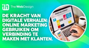 de kracht van digitale verhalen online marketing klanten