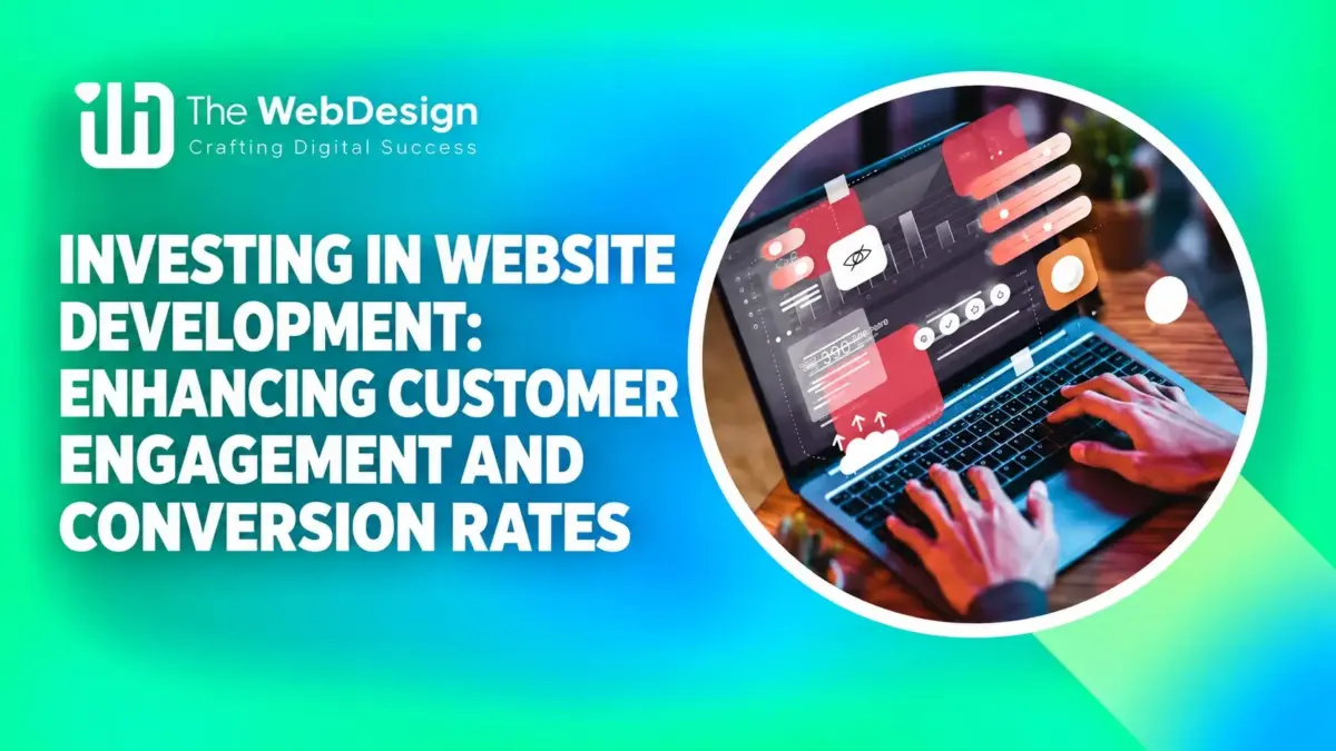 investing in website development customer engagement conversion rates