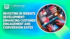 investing in website development customer engagement conversion rates