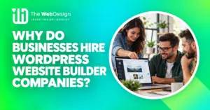 why businesses hire wordpress website builder companies