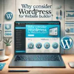 Why Consider WordPress for Website Builder?