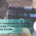 What’s Involved in Having a Website Created: A Step-by-Step Guide What’s Involved in Having a Website Created: A Step-by-Step Guide