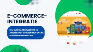 E-commerce-integratie: Een supermarktwebsite in Amsterdam bouwen met online bestelmogelijkheden 17 e commerce integratie een supermarktwebsite in amsterdam