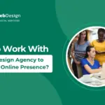 How to Work With a Web Design Agency to Grow Your Online Presence?