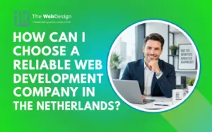 How can I choose a reliable web development company in the Netherlands? 16 how to choose reliable web development company netherlands
